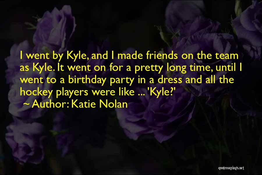 Party Time With Friends Quotes By Katie Nolan