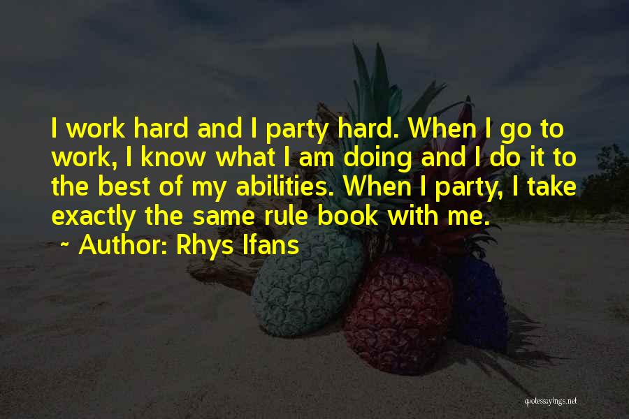 Party Too Hard Quotes By Rhys Ifans