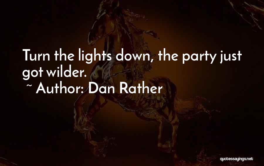 Party Turn Up Quotes By Dan Rather