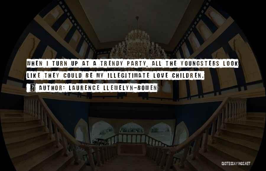 Party Turn Up Quotes By Laurence Llewelyn-Bowen