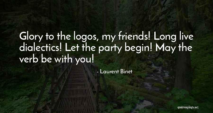 Party With Friends Quotes By Laurent Binet Party With Friends Quotes By Laurent Binet