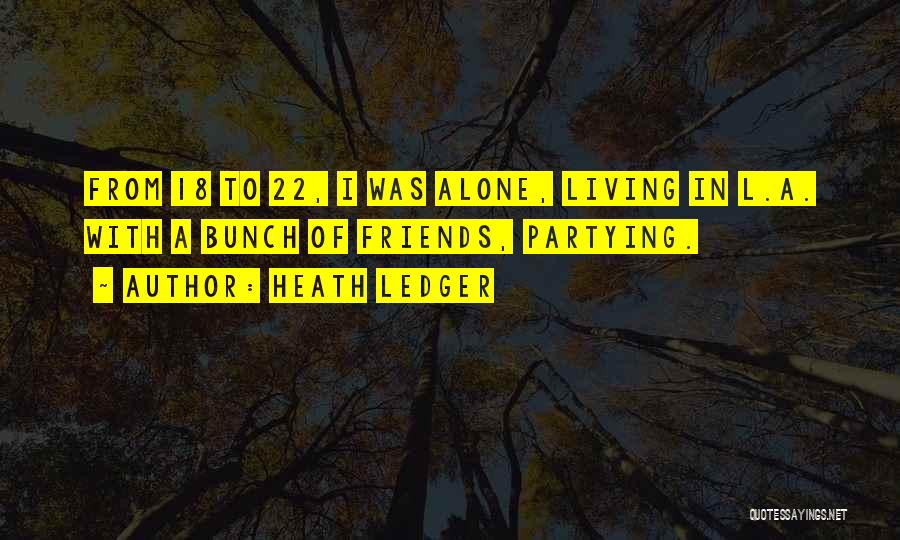 Partying Alone Quotes By Heath Ledger