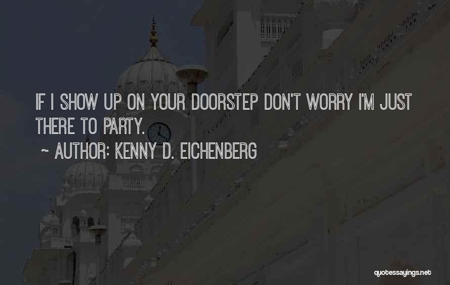 Partying And Drinking Quotes By Kenny D. Eichenberg