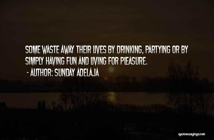 Partying And Drinking Quotes By Sunday Adelaja