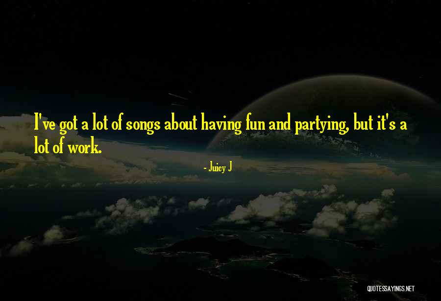 Partying And Having Fun Quotes By Juicy J