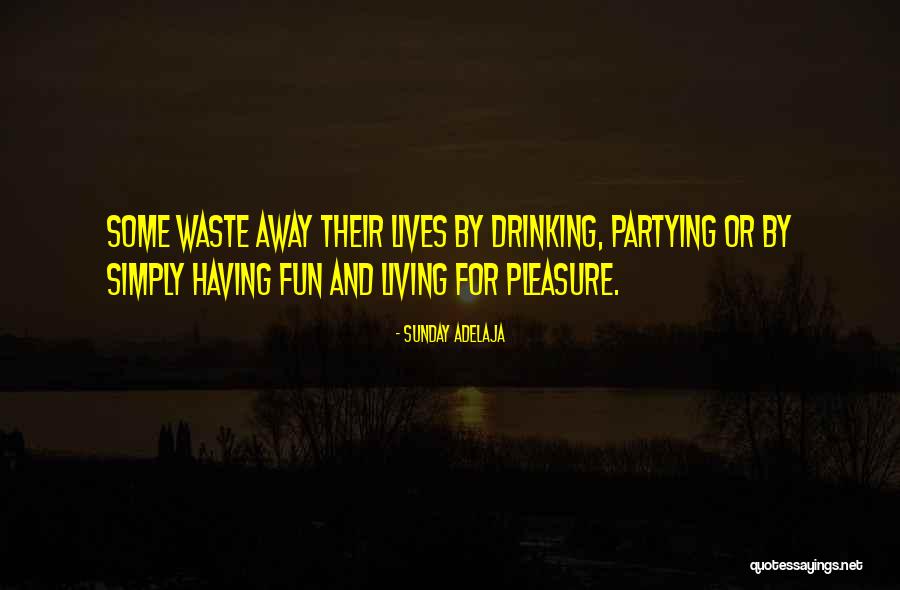 Partying And Having Fun Quotes By Sunday Adelaja