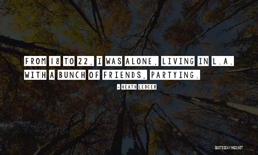 Partying And Living It Up Quotes By Heath Ledger