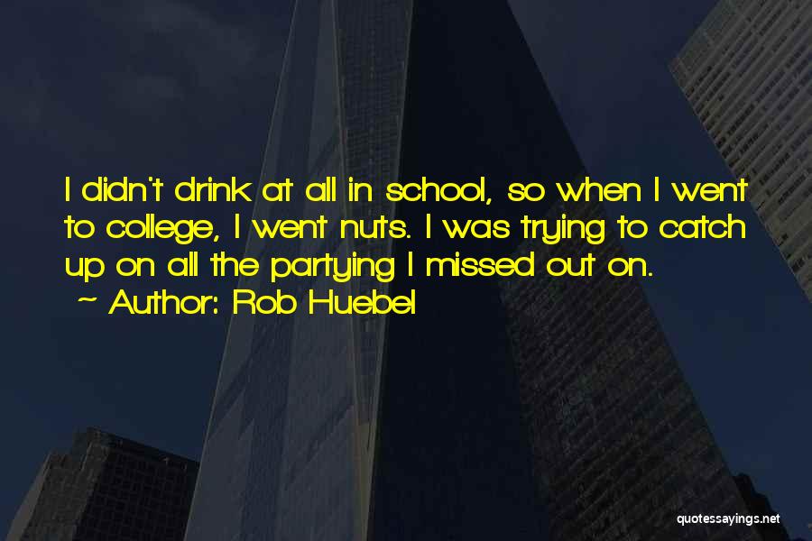 Partying In College Quotes By Rob Huebel