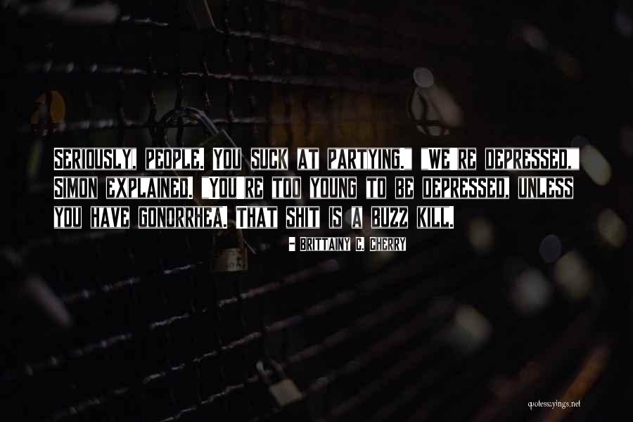 Partying Too Much Quotes By Brittainy C. Cherry Partying Too Much Quotes By Brittainy C. Cherry