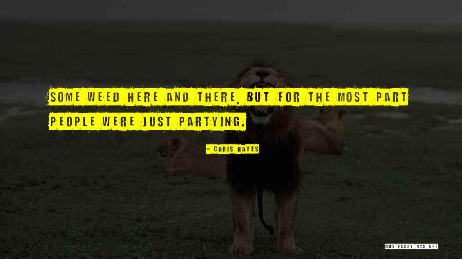Partying Too Much Quotes By Chris Hayes Partying Too Much Quotes By Chris Hayes