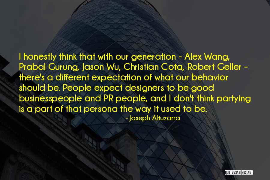 Partying Too Much Quotes By Joseph Altuzarra Partying Too Much Quotes By Joseph Altuzarra