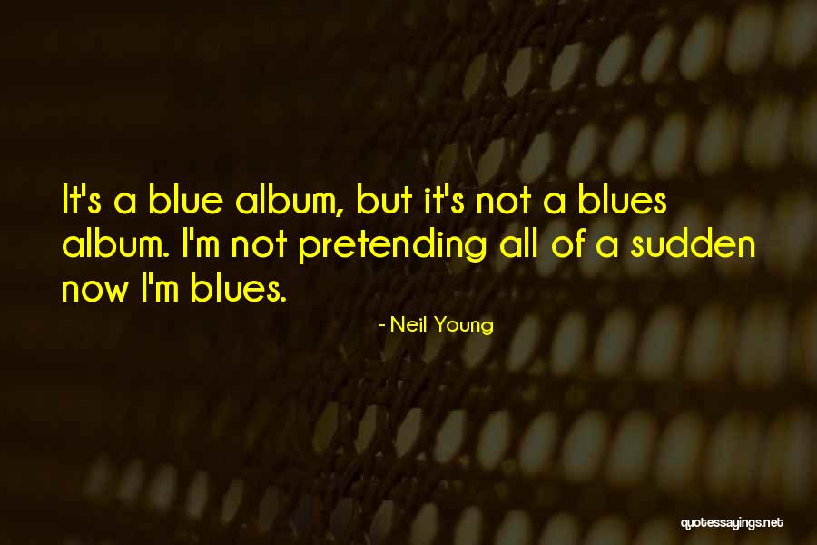 Pasarell Pinturas Quotes By Neil Young Pasarell Pinturas Quotes By Neil Young