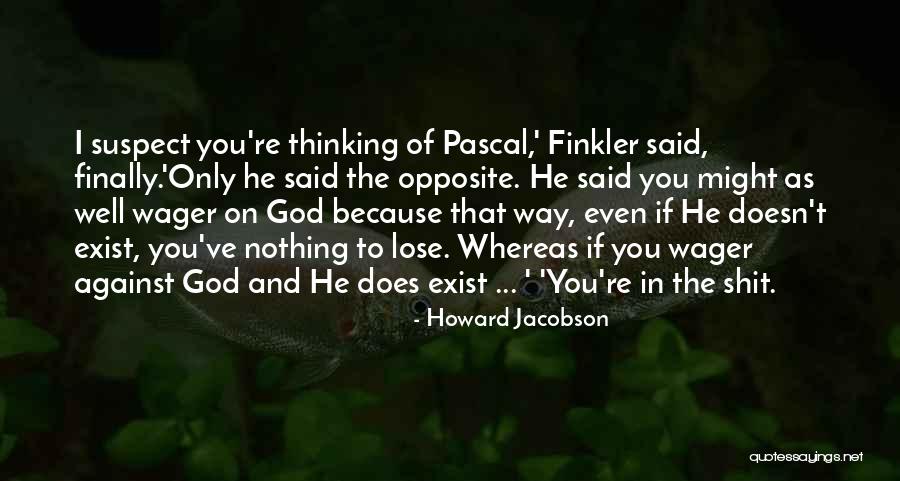 Pascal Wager Quotes By Howard Jacobson Pascal Wager Quotes By Howard Jacobson