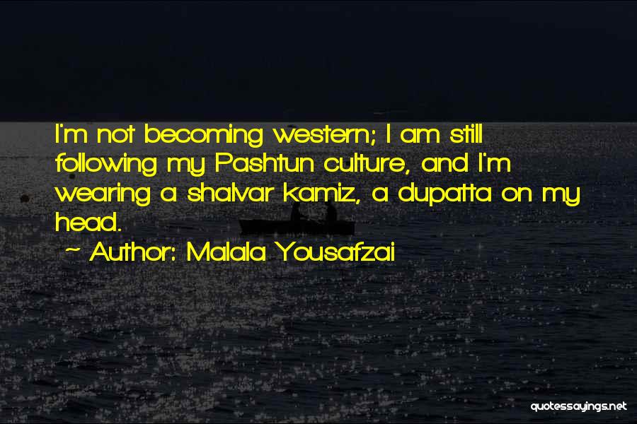 Pashtun Culture Quotes By Malala Yousafzai