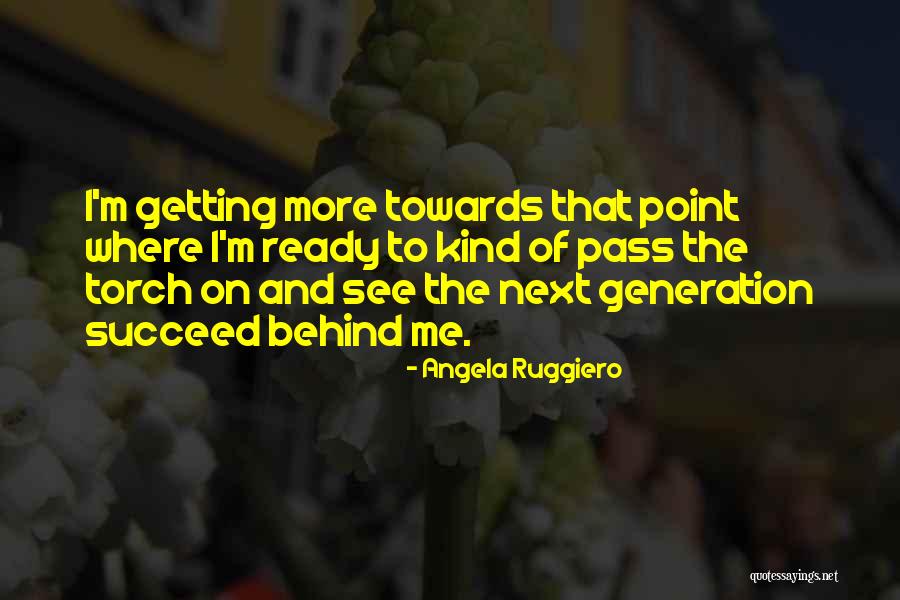Pass The Torch Quotes By Angela Ruggiero Pass The Torch Quotes By Angela Ruggiero