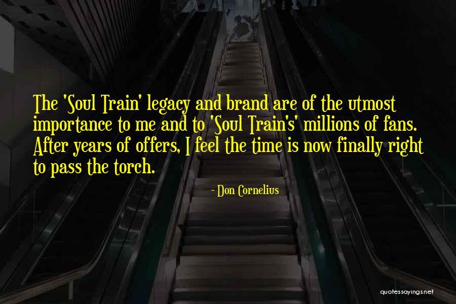 Pass The Torch Quotes By Don Cornelius Pass The Torch Quotes By Don Cornelius