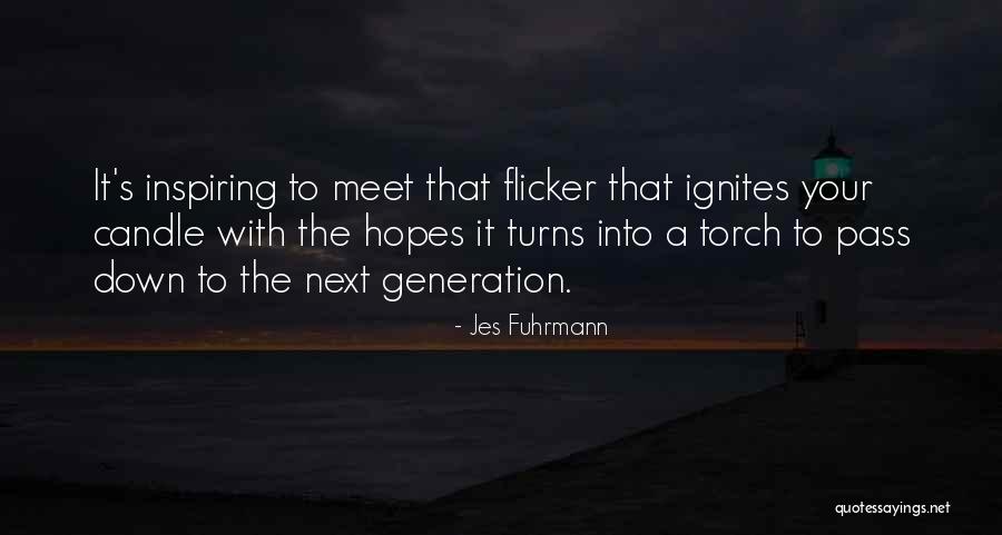 Pass The Torch Quotes By Jes Fuhrmann Pass The Torch Quotes By Jes Fuhrmann
