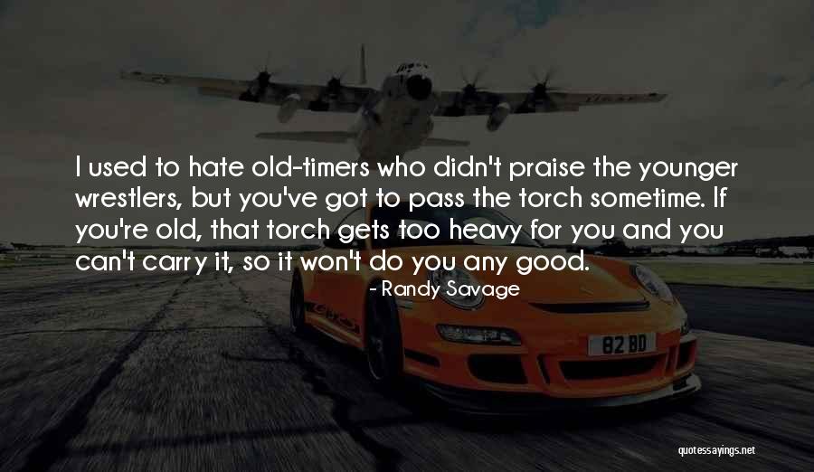 Pass The Torch Quotes By Randy Savage Pass The Torch Quotes By Randy Savage