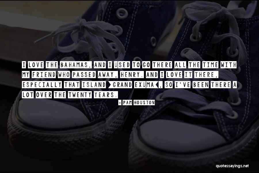 Passed Away Friend Quotes By Pam Houston Passed Away Friend Quotes By Pam Houston