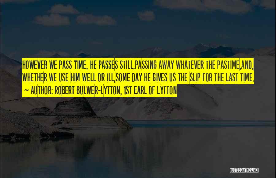 Passing Away Quotes By Robert Bulwer-Lytton, 1st Earl Of Lytton