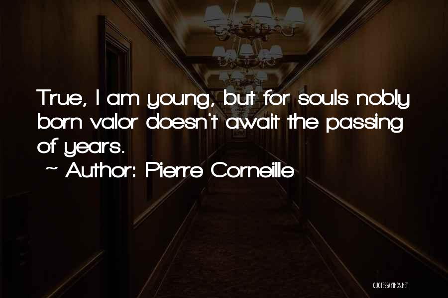 Passing Of Years Quotes By Pierre Corneille