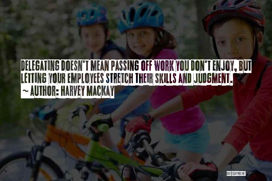 Passing Off Work Quotes By Harvey MacKay