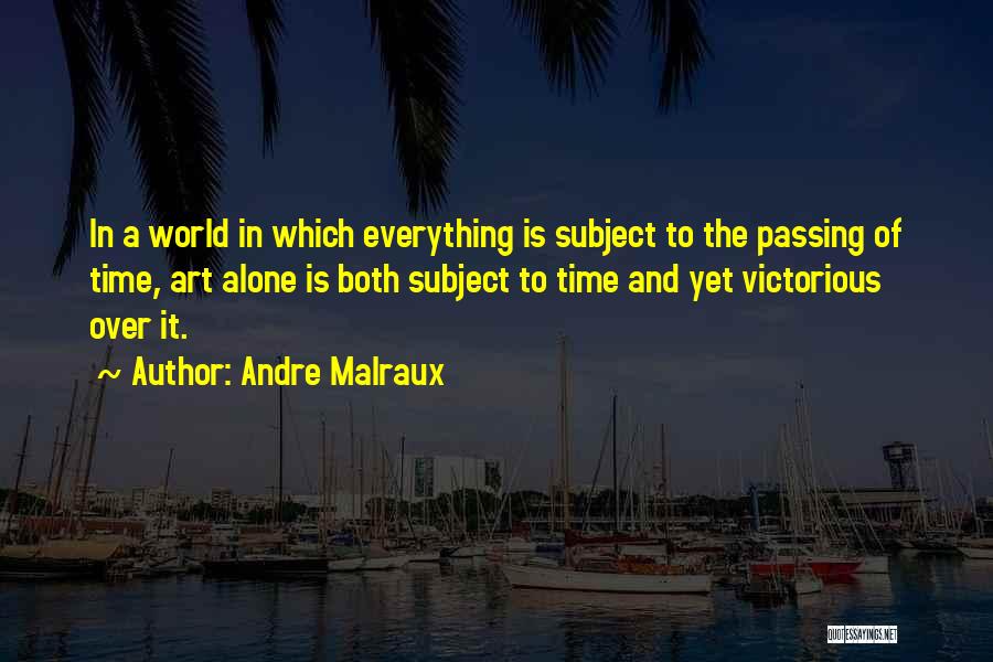 Passing The Time Quotes By Andre Malraux