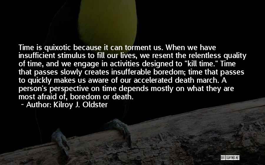 Passing The Time Quotes By Kilroy J. Oldster