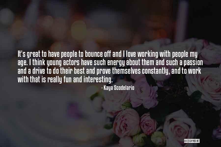 Passion About Work Quotes By Kaya Scodelario Passion About Work Quotes By Kaya Scodelario