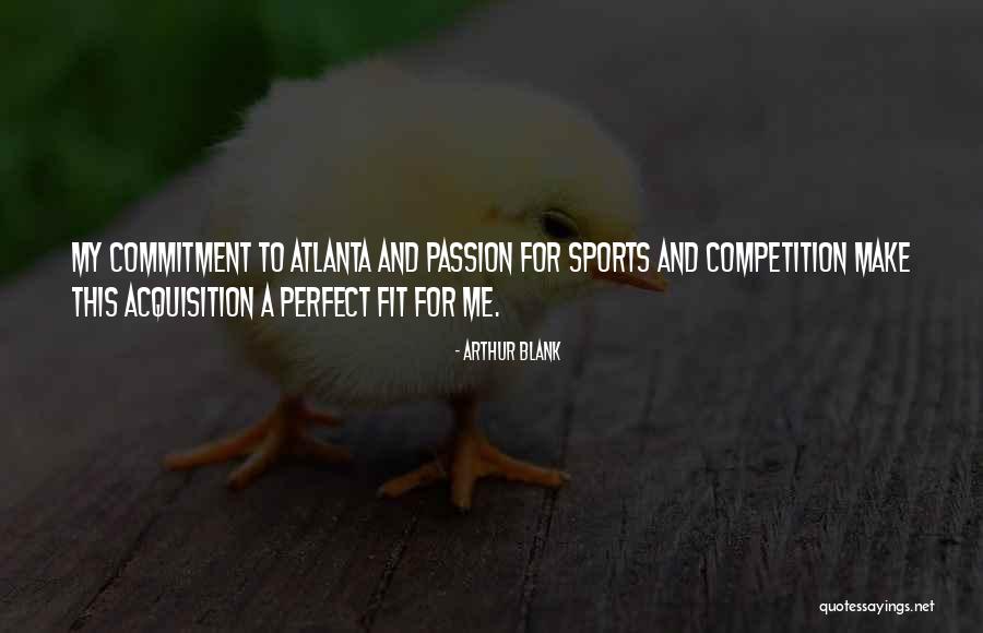 Passion And Commitment Quotes By Arthur Blank