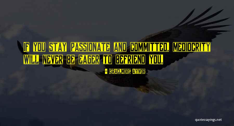 Passion And Commitment Quotes By Israelmore Ayivor