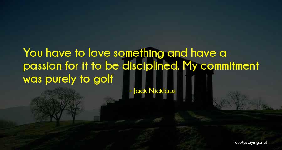 Passion And Commitment Quotes By Jack Nicklaus