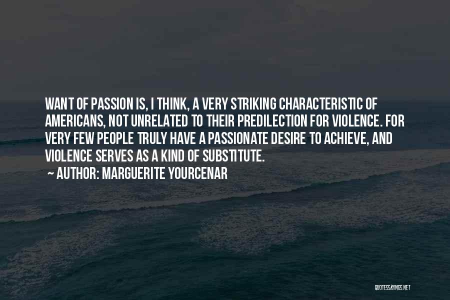 Passion And Desire Quotes By Marguerite Yourcenar