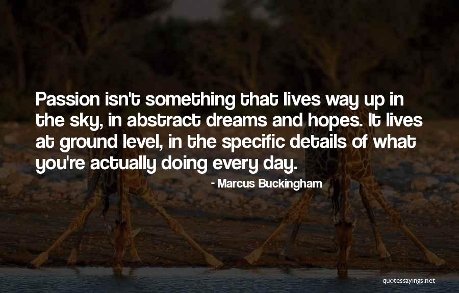 Passion And Dreams Quotes By Marcus Buckingham Passion And Dreams Quotes By Marcus Buckingham