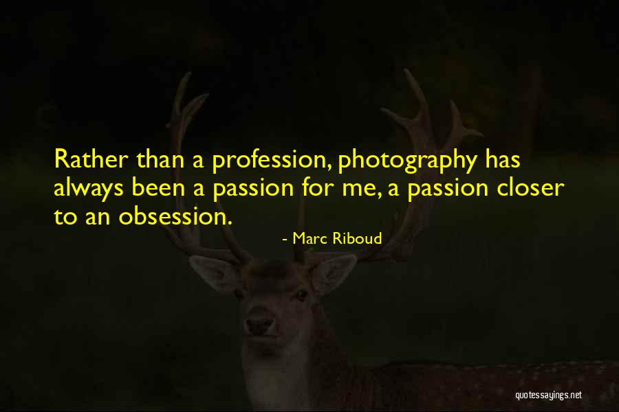 Passion And Profession Quotes By Marc Riboud