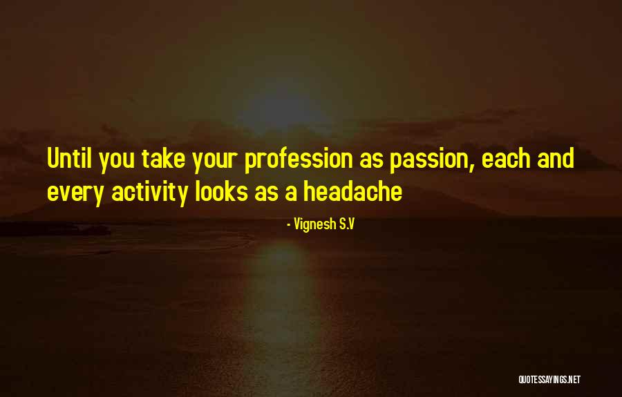 Passion And Profession Quotes By Vignesh S.V