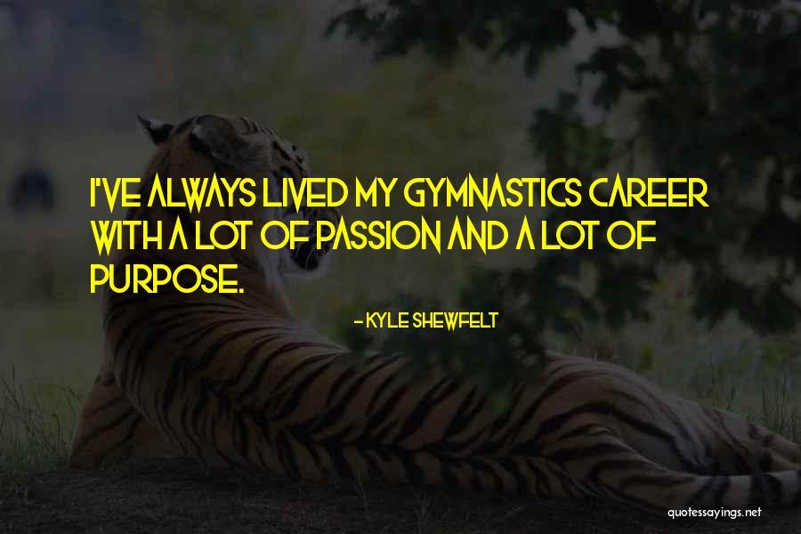 Passion And Purpose Quotes By Kyle Shewfelt Passion And Purpose Quotes By Kyle Shewfelt