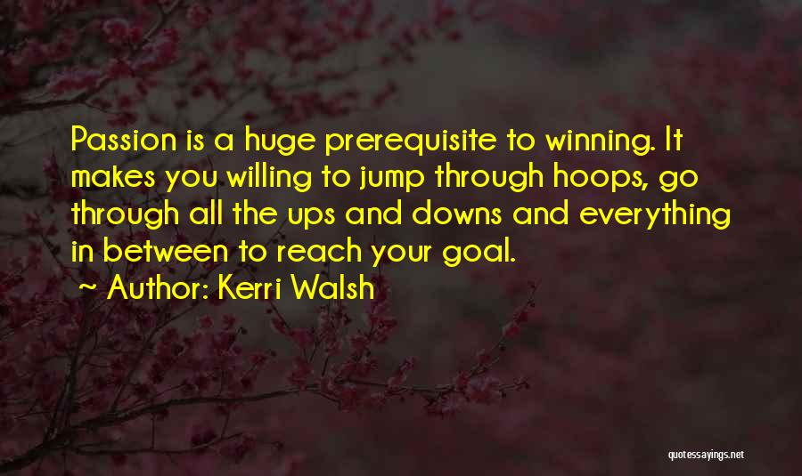 Passion And Sports Quotes By Kerri Walsh