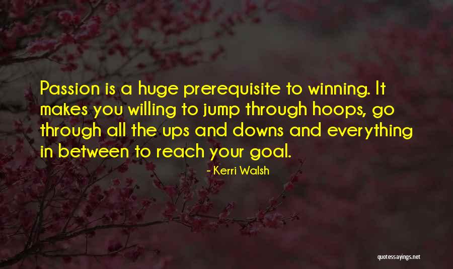 Passion And Sports Quotes By Kerri Walsh