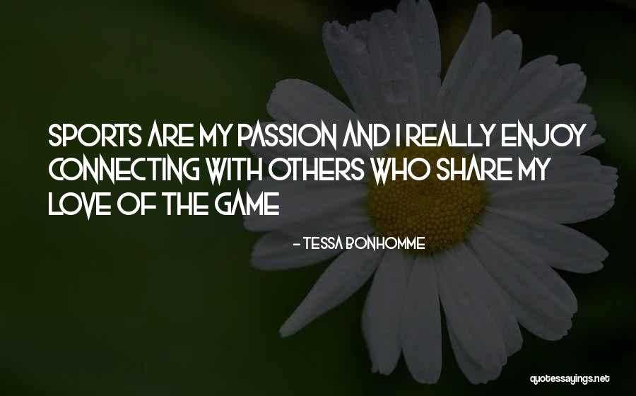 Passion And Sports Quotes By Tessa Bonhomme