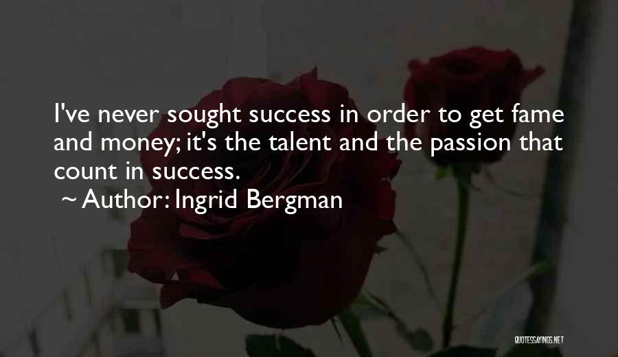 Passion And Success Quotes By Ingrid Bergman