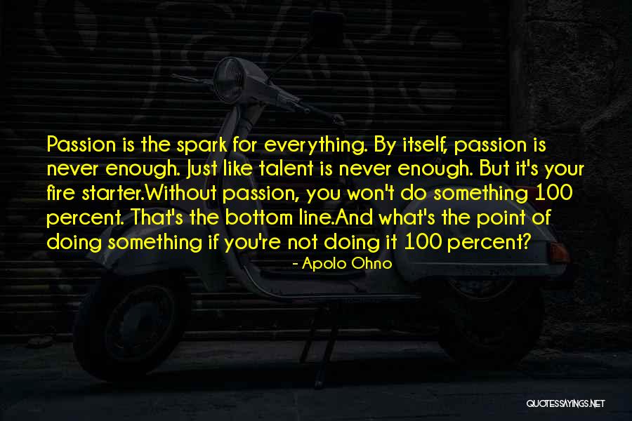 Passion And Talent Quotes By Apolo Ohno Passion And Talent Quotes By Apolo Ohno
