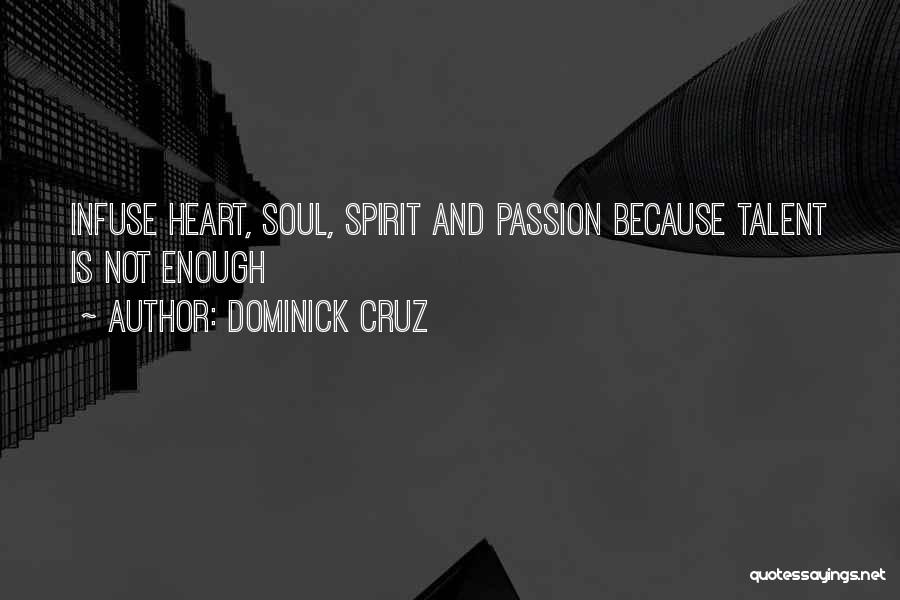 Passion And Talent Quotes By Dominick Cruz