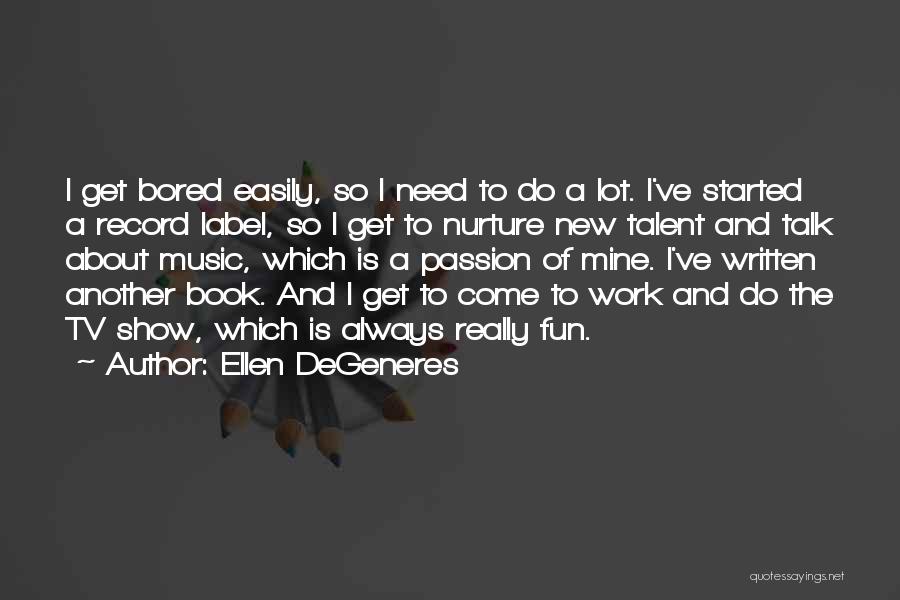 Passion And Talent Quotes By Ellen DeGeneres