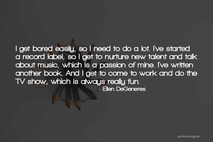 Passion And Talent Quotes By Ellen DeGeneres