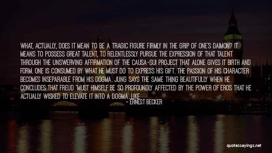 Passion And Talent Quotes By Ernest Becker