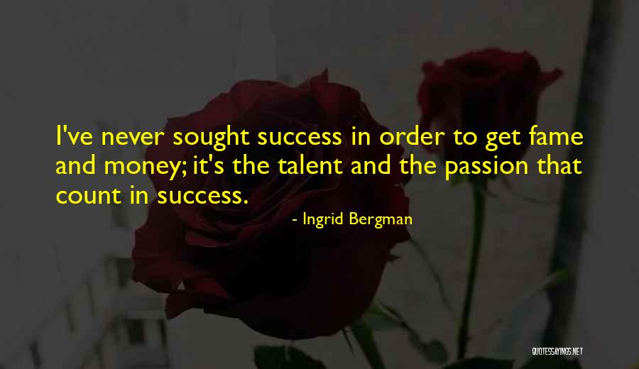 Passion And Talent Quotes By Ingrid Bergman Passion And Talent Quotes By Ingrid Bergman