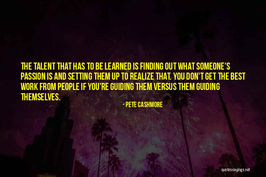 Passion And Talent Quotes By Pete Cashmore