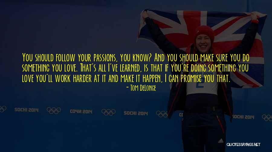 Passion At Work Quotes By Tom DeLonge Passion At Work Quotes By Tom DeLonge
