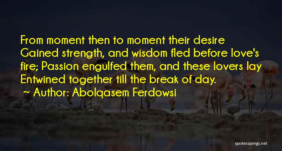 Passion Desire Love Quotes By Abolqasem Ferdowsi
